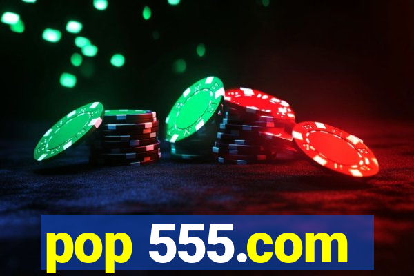 pop 555.com